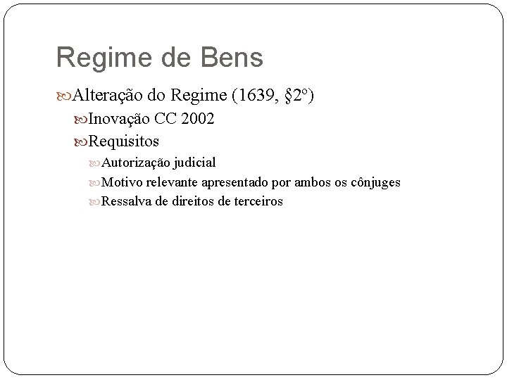 Regime de Bens Alteração do Regime (1639, § 2º) Inovação CC 2002 Requisitos Autorização