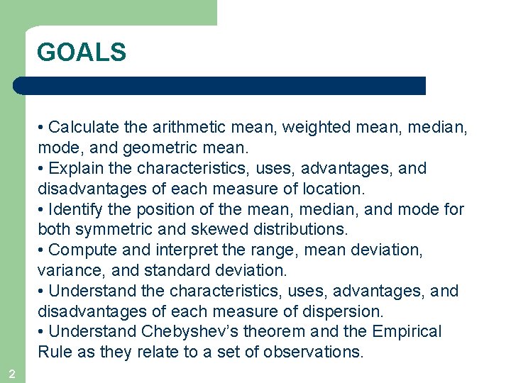 GOALS • Calculate the arithmetic mean, weighted mean, median, mode, and geometric mean. •