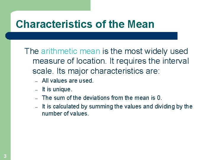 Characteristics of the Mean The arithmetic mean is the most widely used measure of