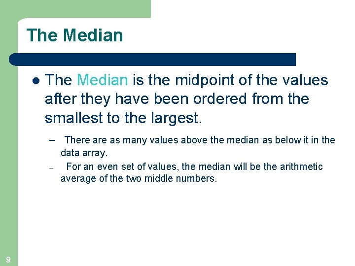 The Median l The Median is the midpoint of the values after they have