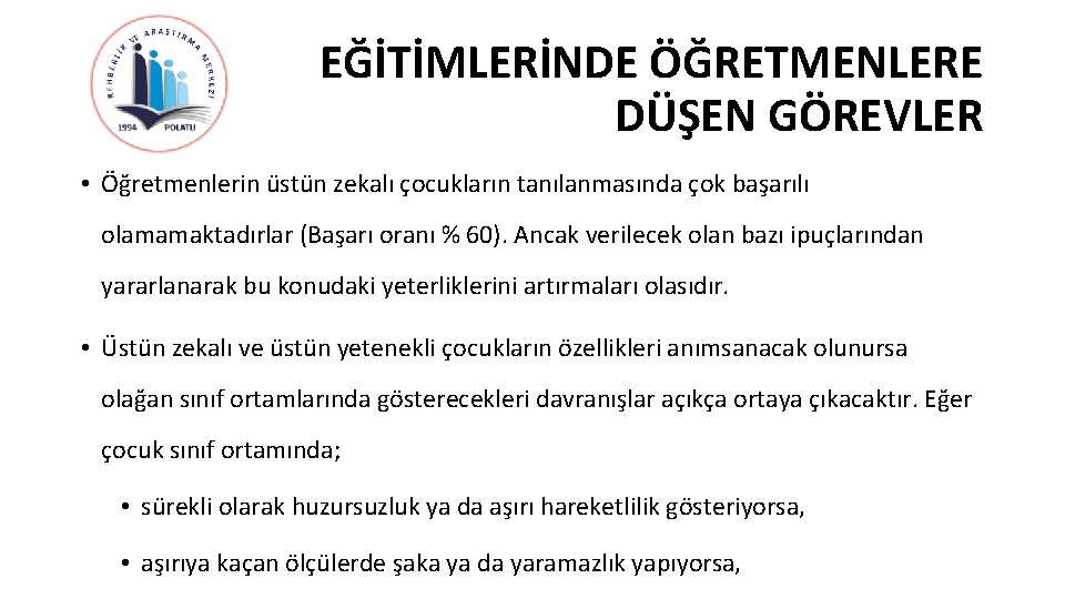 EĞİTİMLERİNDE ÖĞRETMENLERE DÜŞEN GÖREVLER • Öğretmenlerin üstün zekalı çocukların tanılanmasında çok başarılı olamamaktadırlar (Başarı