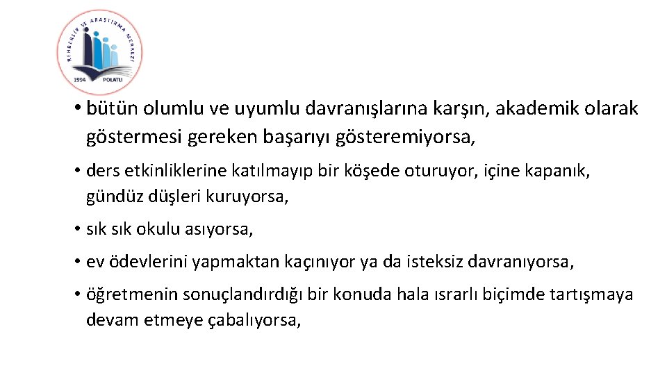  • bütün olumlu ve uyumlu davranışlarına karşın, akademik olarak göstermesi gereken başarıyı gösteremiyorsa,