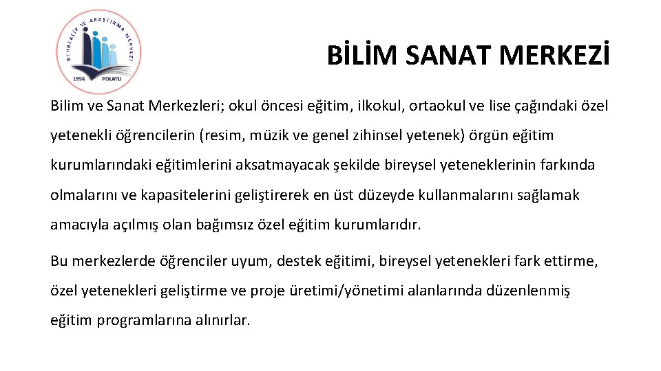 BİLİM SANAT MERKEZİ Bilim ve Sanat Merkezleri; okul öncesi eğitim, ilkokul, ortaokul ve lise