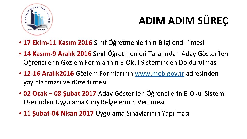 ADIM SÜREÇ • 17 Ekim-11 Kasım 2016 Sınıf Öğretmenlerinin Bilgilendirilmesi • 14 Kasım-9 Aralık