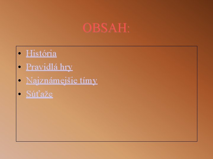 OBSAH: • • História Pravidlá hry Najznámejšie tímy Súťaže 