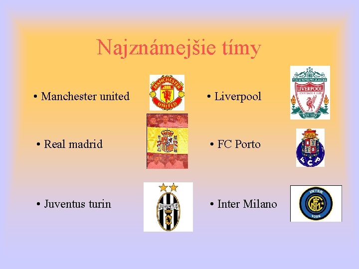 Najznámejšie tímy • Manchester united • Liverpool • Real madrid • FC Porto •