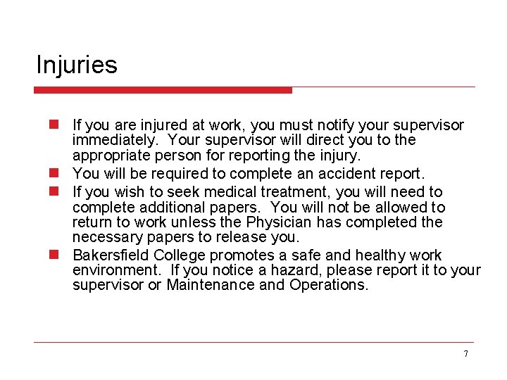 Injuries n If you are injured at work, you must notify your supervisor immediately.