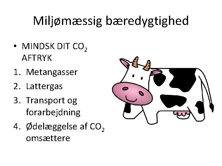 Miljømæssig bæredygtighed • MINDSK DIT CO 2 AFTRYK 1. Metangasser 2. Lattergas 3. Transport