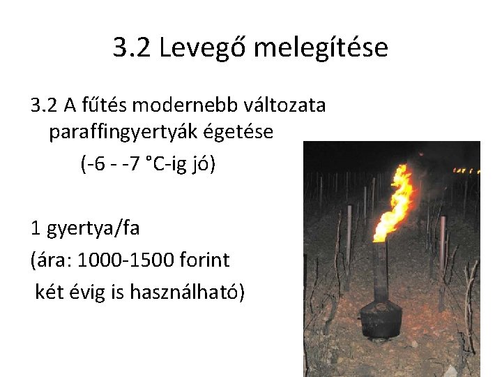 3. 2 Levegő melegítése 3. 2 A fűtés modernebb változata paraffingyertyák égetése (-6 -