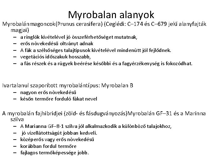 Myrobalanyok Myrobalánmagoncok(Prunus cerasifera) (Ceglédi: C– 174 és C– 679 jelű alanyfajták magjai) – –