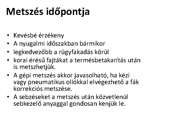 Metszés időpontja Kevésbé érzékeny A nyugalmi időszakban bármikor legkedvezőbb a rügyfakadás körül korai érésű