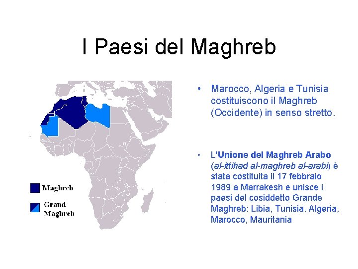 I Paesi del Maghreb • Marocco, Algeria e Tunisia costituiscono il Maghreb (Occidente) in
