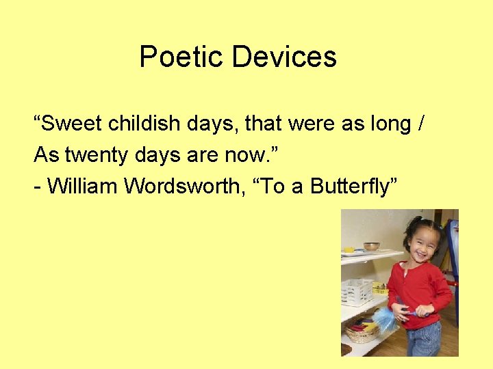 Poetic Devices “Sweet childish days, that were as long / As twenty days are