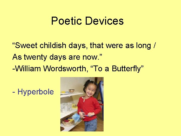 Poetic Devices “Sweet childish days, that were as long / As twenty days are