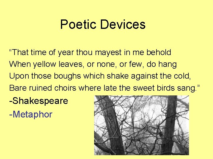 Poetic Devices “That time of year thou mayest in me behold When yellow leaves,