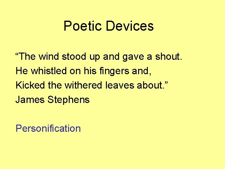 Poetic Devices “The wind stood up and gave a shout. He whistled on his