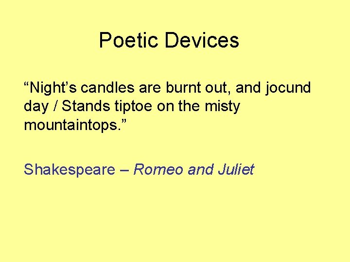 Poetic Devices “Night’s candles are burnt out, and jocund day / Stands tiptoe on