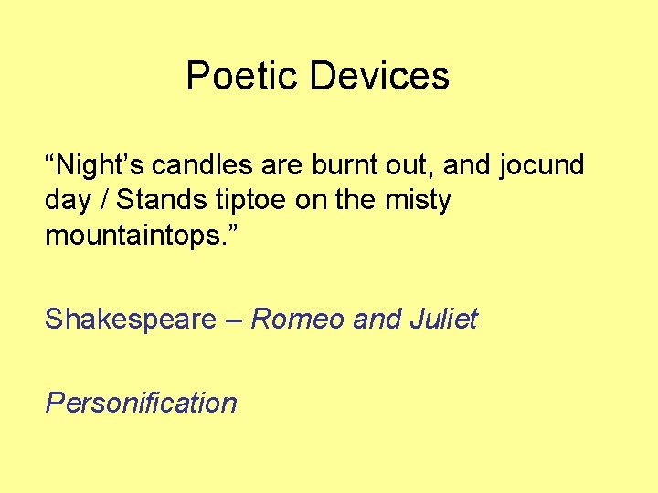 Poetic Devices “Night’s candles are burnt out, and jocund day / Stands tiptoe on