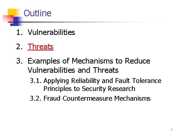 Outline 1. Vulnerabilities 2. Threats 3. Examples of Mechanisms to Reduce Vulnerabilities and Threats