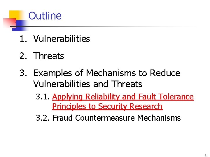 Outline 1. Vulnerabilities 2. Threats 3. Examples of Mechanisms to Reduce Vulnerabilities and Threats