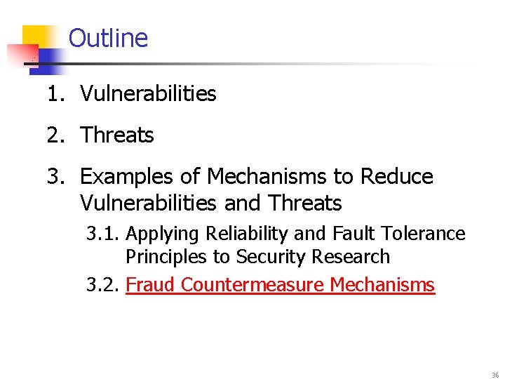 Outline 1. Vulnerabilities 2. Threats 3. Examples of Mechanisms to Reduce Vulnerabilities and Threats