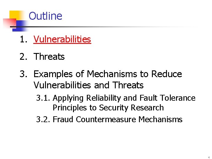 Outline 1. Vulnerabilities 2. Threats 3. Examples of Mechanisms to Reduce Vulnerabilities and Threats
