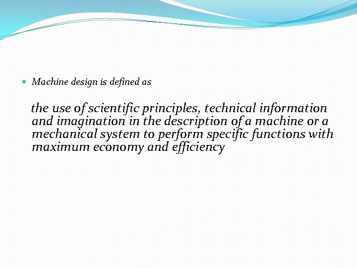  Machine design is defined as the use of scientific principles, technical information and