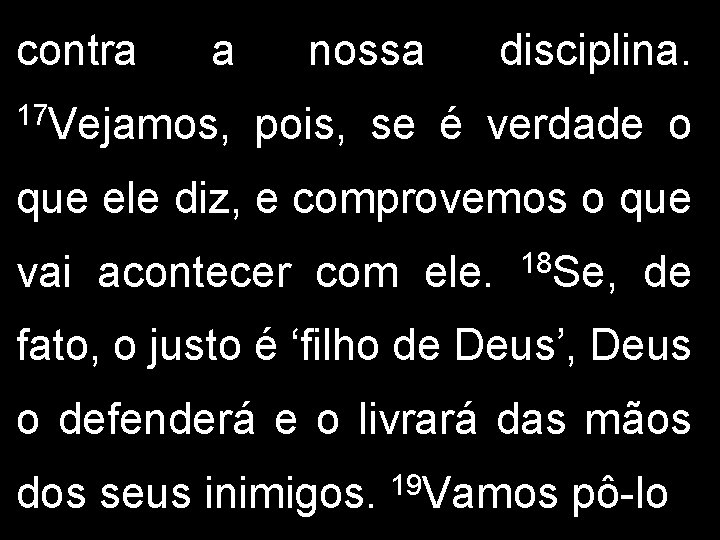 contra a 17 Vejamos, nossa disciplina. pois, se é verdade o que ele diz,