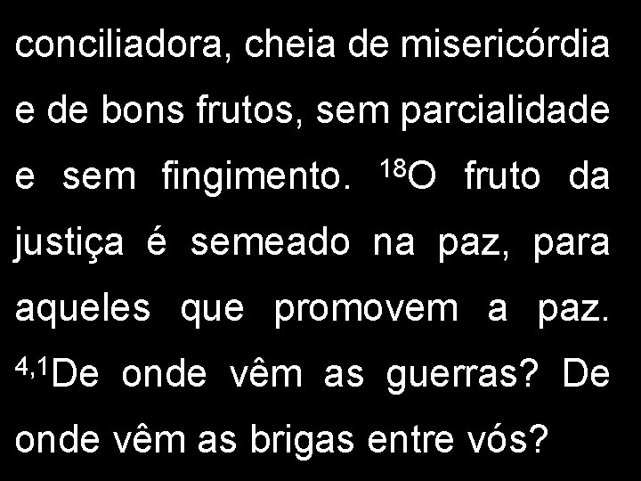 conciliadora, cheia de misericórdia e de bons frutos, sem parcialidade e sem fingimento. 18