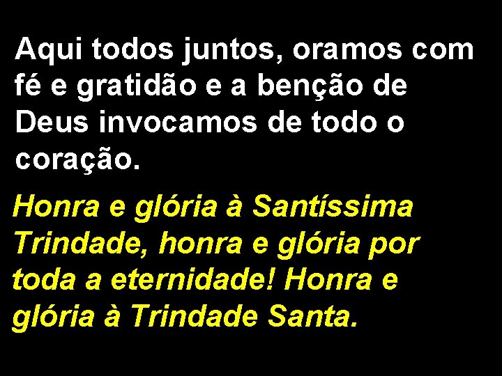 Aqui todos juntos, oramos com fé e gratidão e a benção de Deus invocamos