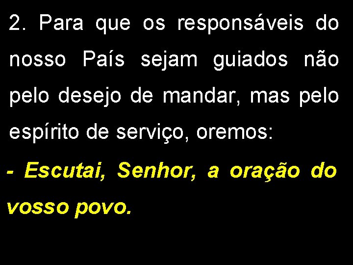 2. Para que os responsáveis do nosso País sejam guiados não pelo desejo de