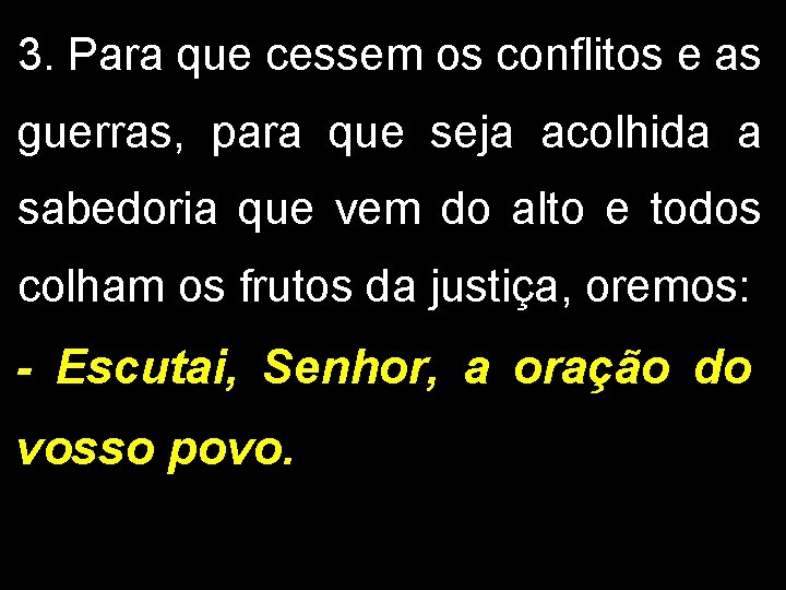 3. Para que cessem os conflitos e as guerras, para que seja acolhida a