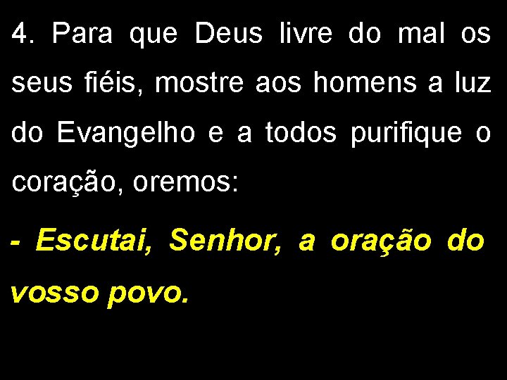 4. Para que Deus livre do mal os seus fiéis, mostre aos homens a