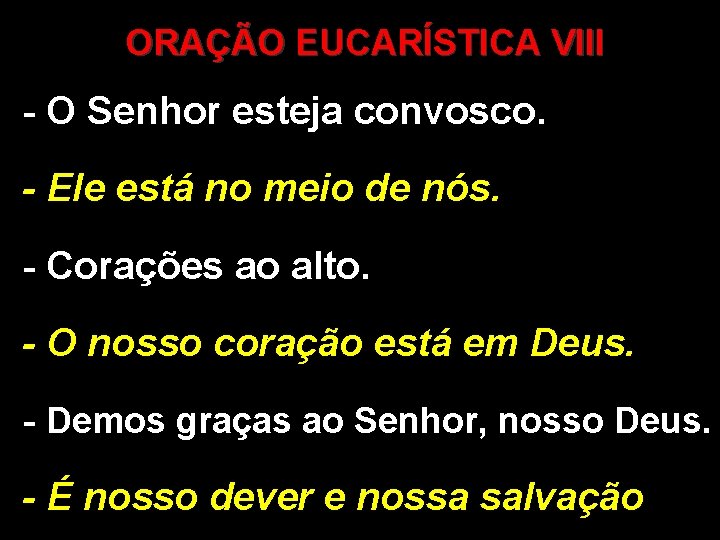 ORAÇÃO EUCARÍSTICA VIII - O Senhor esteja convosco. - Ele está no meio de