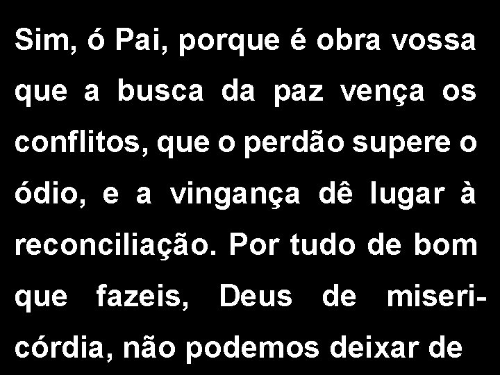 Sim, ó Pai, porque é obra vossa que a busca da paz vença os