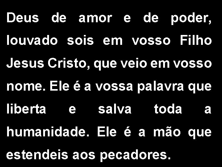 Deus de amor e de poder, louvado sois em vosso Filho Jesus Cristo, que