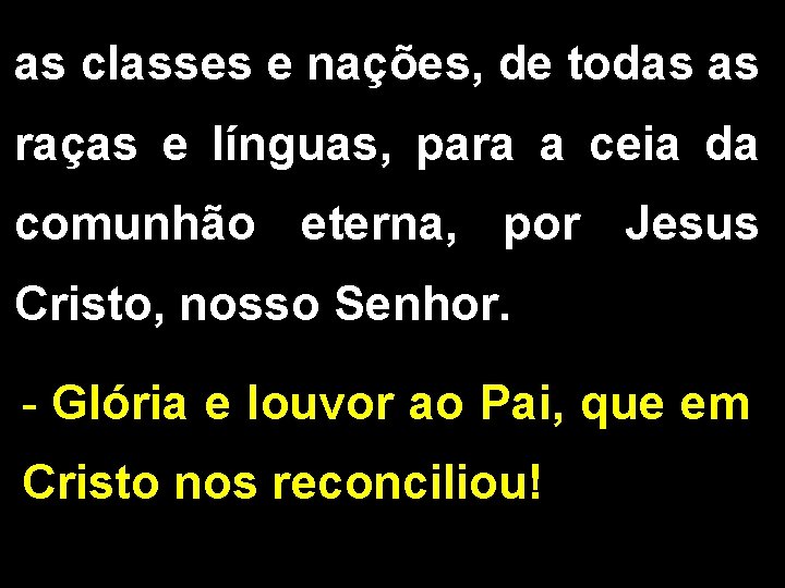 as classes e nações, de todas as raças e línguas, para a ceia da