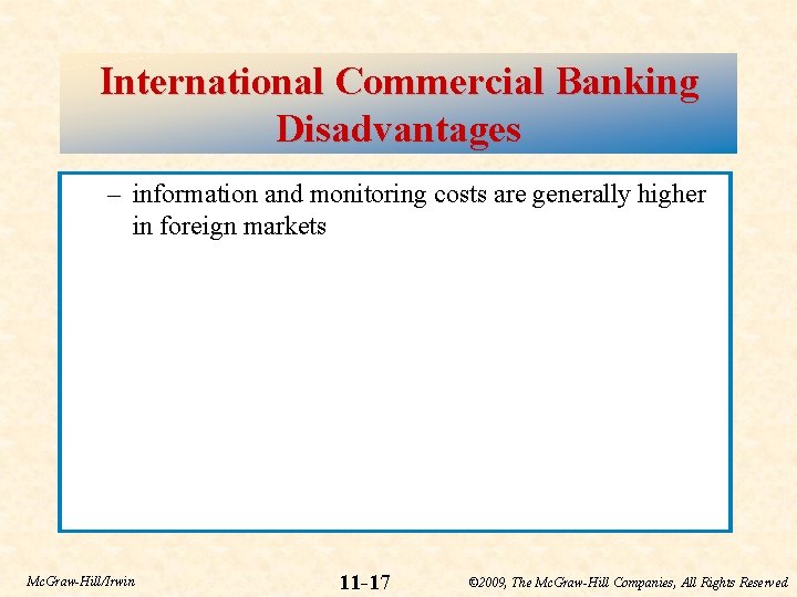 International Commercial Banking Disadvantages – information and monitoring costs are generally higher in foreign