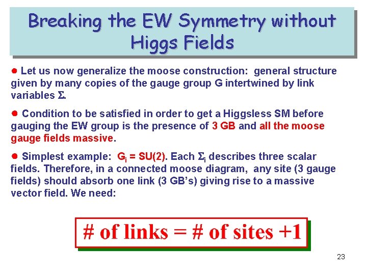 Breaking the EW Symmetry without Higgs Fields ● Let us now generalize the moose