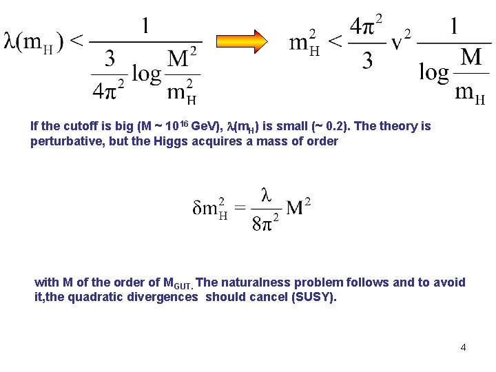 If the cutoff is big (M ~ 1016 Ge. V), l(m. H) is small