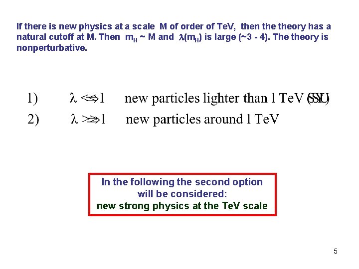 If there is new physics at a scale M of order of Te. V,