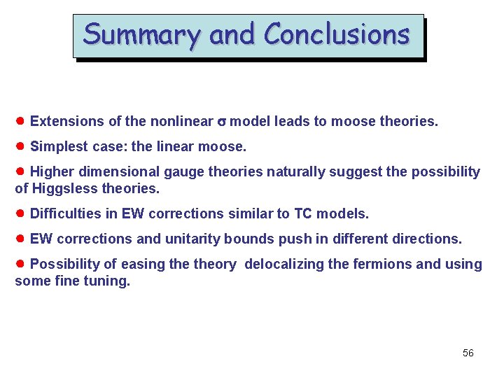 Summary and Conclusions ● Extensions of the nonlinear s model leads to moose theories.
