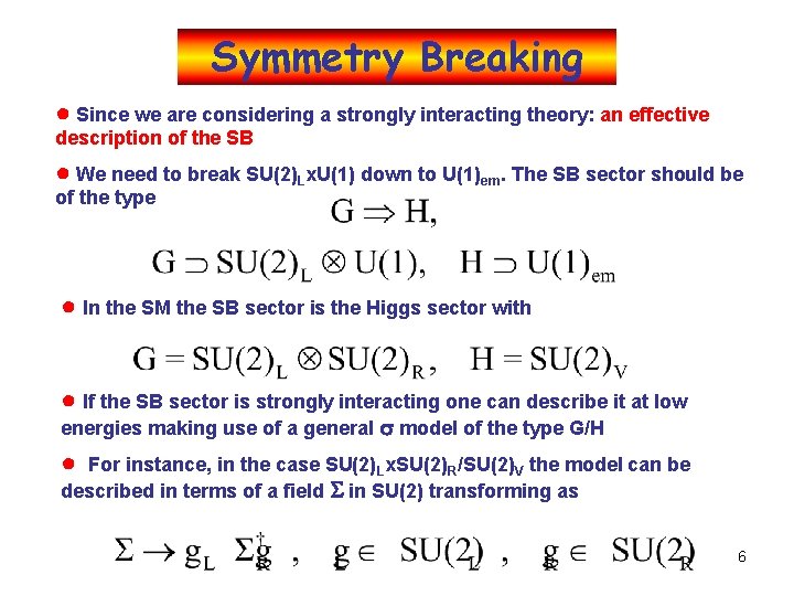 Symmetry Breaking ● Since we are considering a strongly interacting theory: an effective description