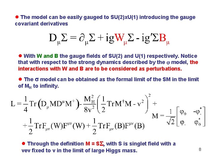 ● The model can be easily gauged to SU(2)x. U(1) introducing the gauge covariant