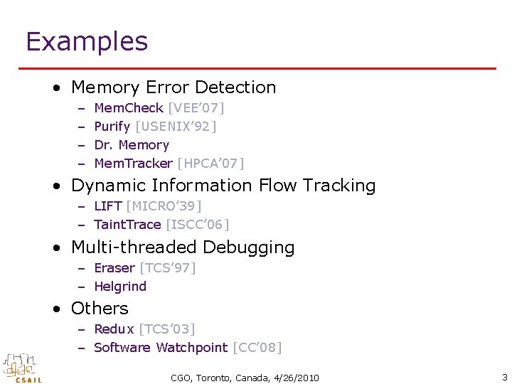 Examples • Memory Error Detection – – Mem. Check [VEE’ 07] Purify [USENIX’ 92]