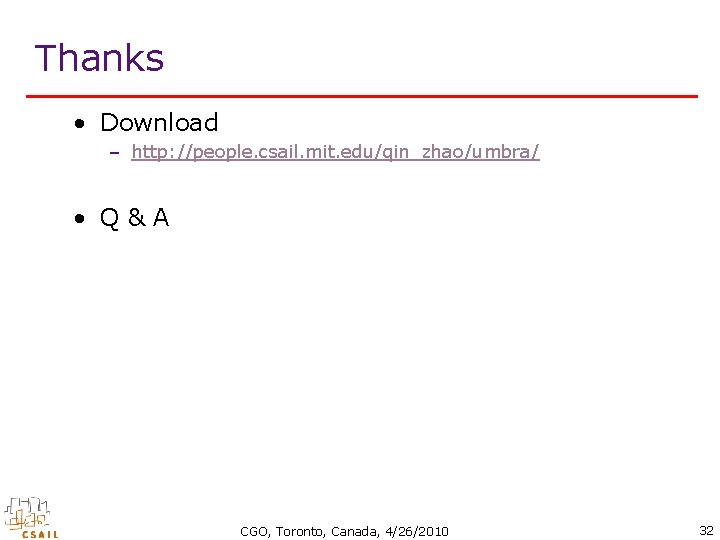 Thanks • Download – http: //people. csail. mit. edu/qin_zhao/umbra/ • Q&A CGO, Toronto, Canada,