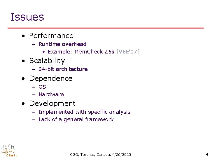 Issues • Performance – Runtime overhead • Example: Mem. Check 25 x [VEE’ 07]