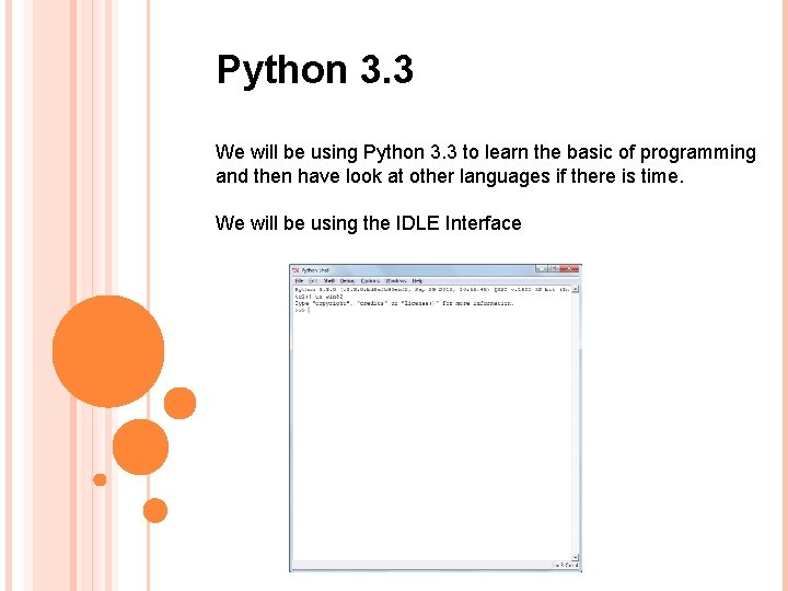 Python 3. 3 We will be using Python 3. 3 to learn the basic