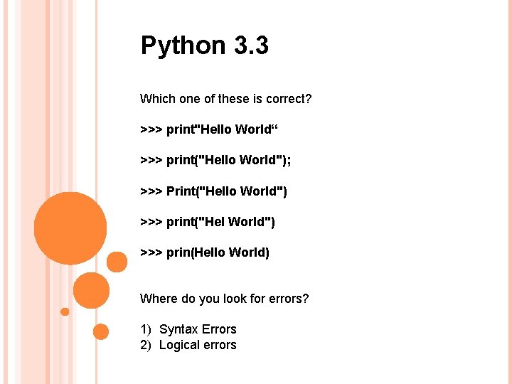 Python 3. 3 Which one of these is correct? >>> print"Hello World“ >>> print("Hello