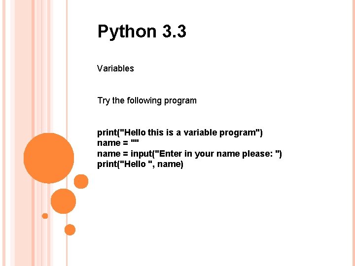 Python 3. 3 Variables Try the following program print("Hello this is a variable program")